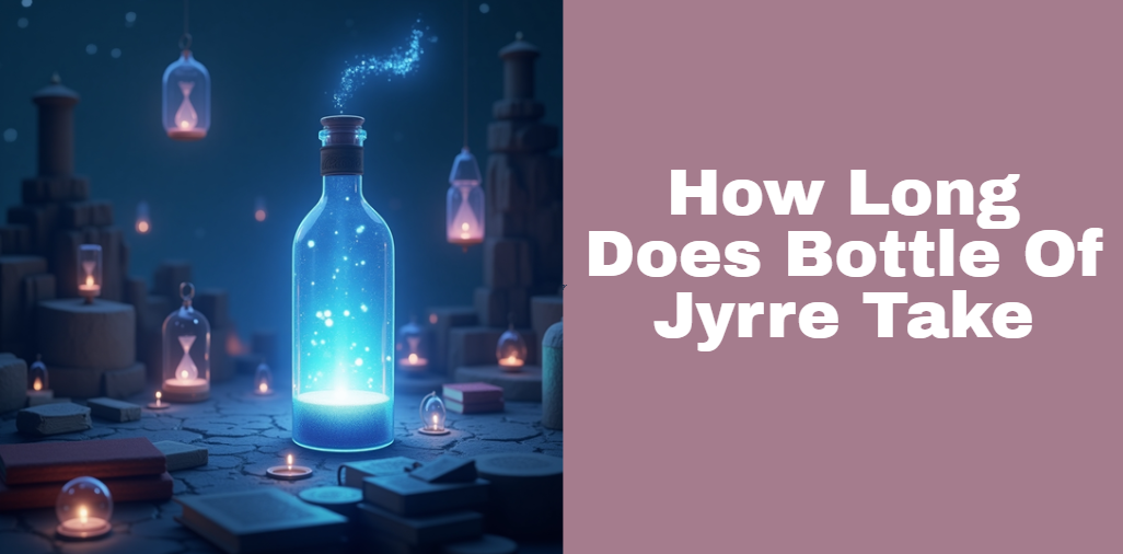 How Long Does Bottle Of Jyrre Take